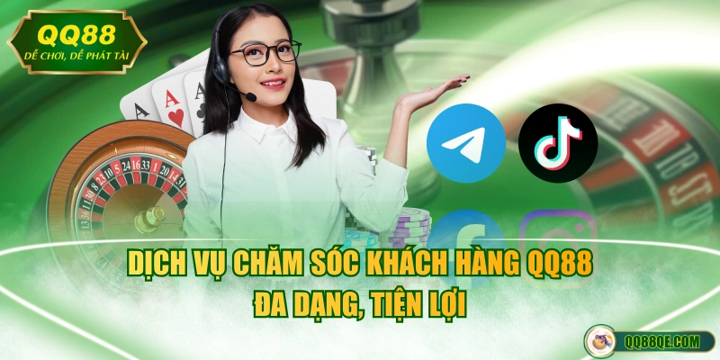 Dịch vụ chăm sóc khách hàng QQ88 đa dạng, tiện lợi